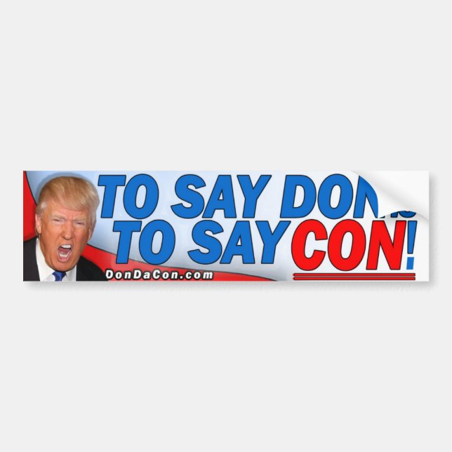 To Say Don is to Say Con Bumper Sticker (Front)