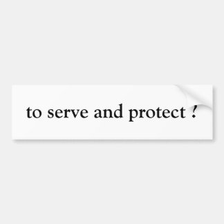 "to serve and protect" bumper sticker