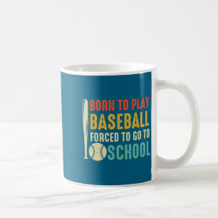 To Shirt Born Play Baseball Forced Go Coffee Mug