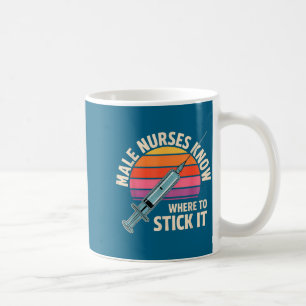 To Shirt Male Nurses Know Where Stick Coffee Mug