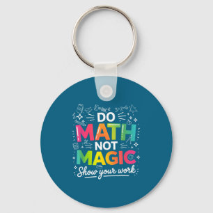 To Shirt Math Not Magic Teacher Quote Key Ring