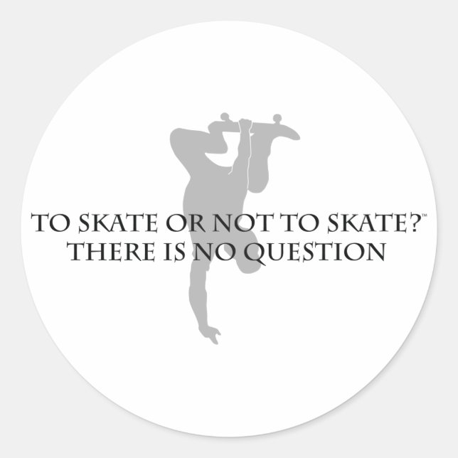 To Skate Or Not To Skate Classic Round Sticker (Front)