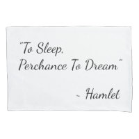 "To Sleep, Perchance To Dream" Hamlet quote