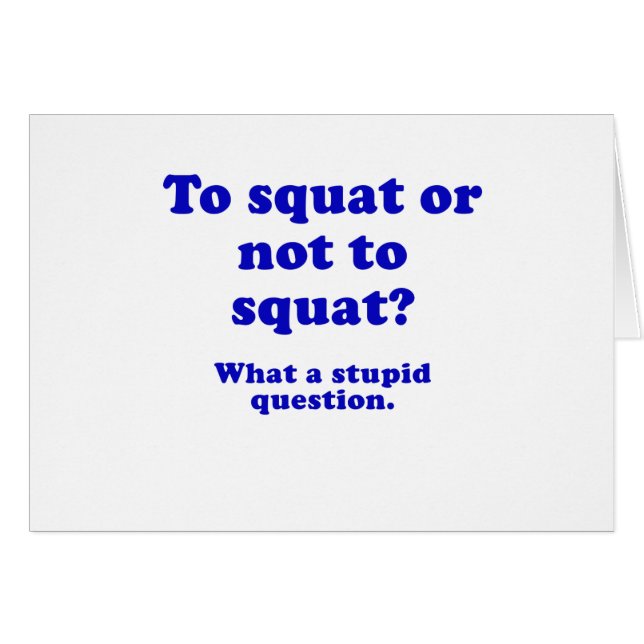 To Squat or Not to Squat What a Stupid Question (Front Horizontal)