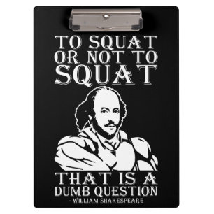 To Squat Or Not To Squat? - William Shakespeare Clipboard