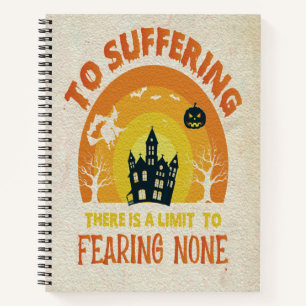To Suffering There Is a Limit , to Fearing None Notebook