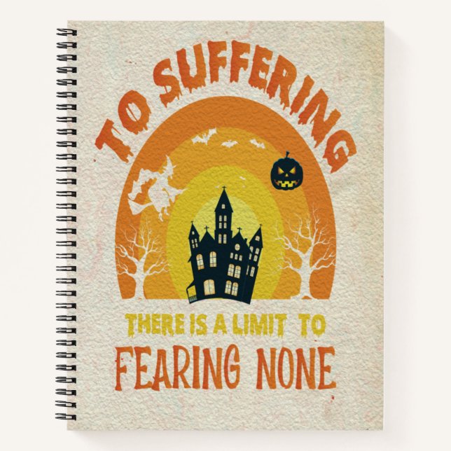 To Suffering There Is a Limit , to Fearing None Notebook (Front)