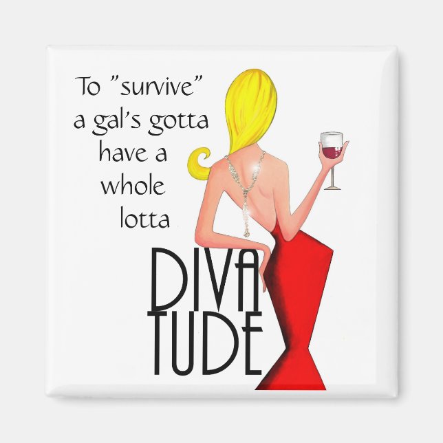 To Survive-Gal's Gotta Have A Whole Lotta DIVAtude Magnet (Front)