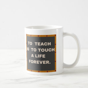 To Teach Is To Touch A Life Forever Cups Mugs