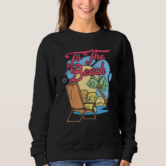 To The Beach Island Beach Sweatshirt (Front)