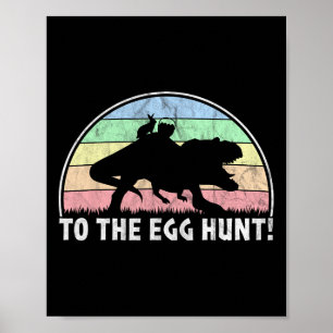 To The Egg Hunt - T-rex Bunny Dinosaur Easter  Poster