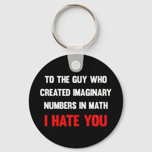 To the guy who created imaginary numbers I hate yo Key Ring
