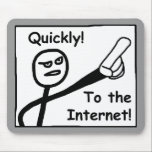 To The Internet Mouse Pad<br><div class="desc">For people who do everything online! Looking for song lyrics? Quickly,  to the Internet! Want to find an old friend? Quickly,  to the Internet! Need a funny,  geeky gift for your favourite gamer or computer nerd? Quick,  to Tulsa Tees!</div>