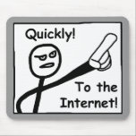 To The Internet Mouse Pad<br><div class="desc">For people who do everything online! Looking for song lyrics? Quickly,  to the Internet! Want to find an old friend? Quickly,  to the Internet! Need a funny,  geeky gift for your favourite gamer or computer nerd? Quick,  to Tulsa Tees!</div>