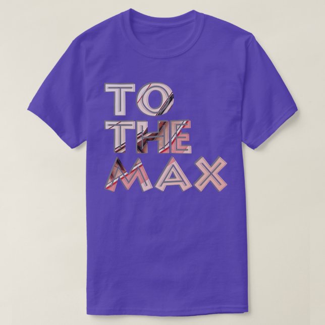 To The Max T-Shirt (Design Front)