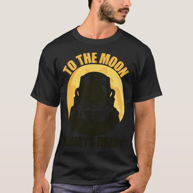 To The Moon Always Ready T-Shirt (Front)