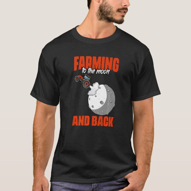 To The Moon And Back Farming Humour For A Tractor T-Shirt (Front)