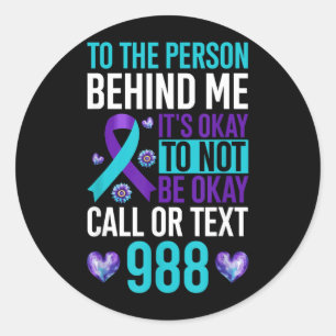 To The Person Behind Me Its Okay To Not Be Okay Classic Round Sticker
