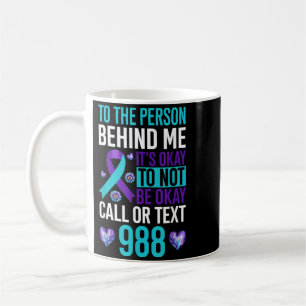 To The Person Behind Me Its Okay To Not Be Okay Coffee Mug