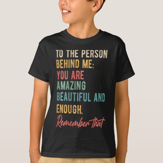 To The Person Behind Me You Matter Self Love Menta T-Shirt (Front)