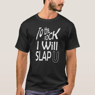To The Rock I Will Slap U Ha Ha T-Shirt
