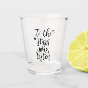 To the Stars Who Listen Shot Glass