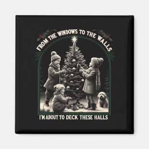 To The Walls I'm About To Deck These Halls From Th Magnet