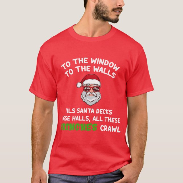 To the Window To the Wall Til Santa Decks These Ha T-Shirt (Front)