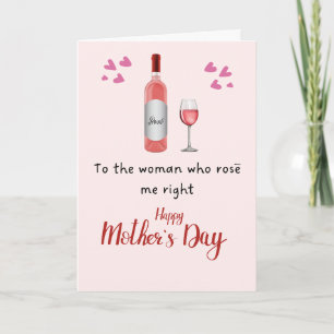 To the women who Rosè me Happy Mothers day Card