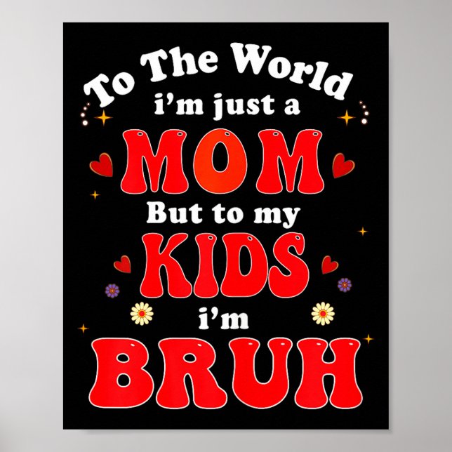 To The World I'm Mom To My Kids I'm Bruh Mom Valen Poster (Front)