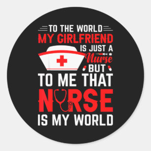 To The World My Girlfriend Is Just A Nurse Funny V Classic Round Sticker