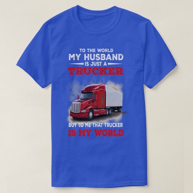 To The World My Husband is Just a Trucker T-Shirt (Design Front)