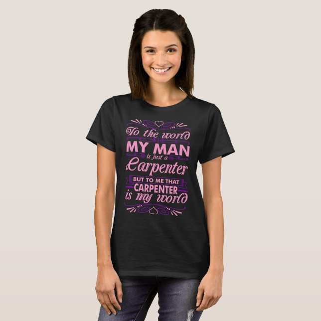 To The World My Man Carpenter Is My World Tshirt (Front Full)