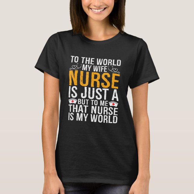 To The World My Wife Is Just A Nurse Nurses Husban T-Shirt (Front)