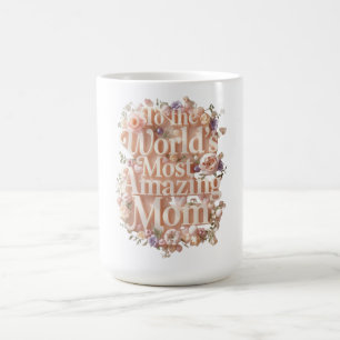 To The World’s Most Amazing Mum Floral Design El Coffee Mug