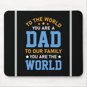 To The World You Are A Dad Mouse Pad