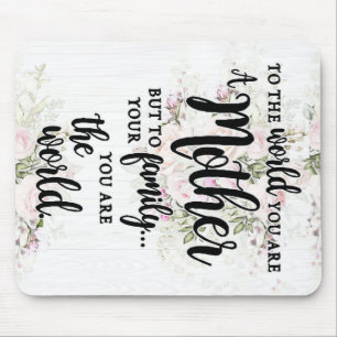 To The World You Are A Mother Mouse Pad