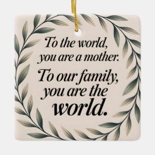 To The World You Are A Mother Wreath Sayings Ceramic Ornament