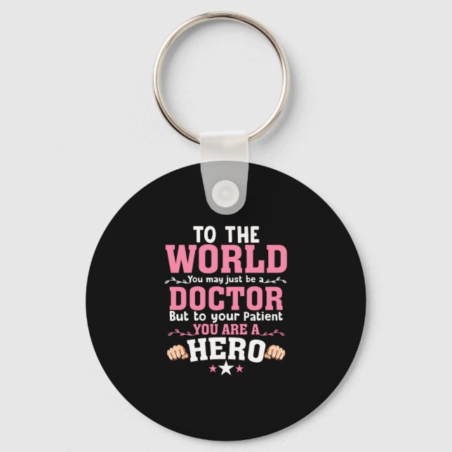To The World You May Just Be A Doctor Key Ring (Front)