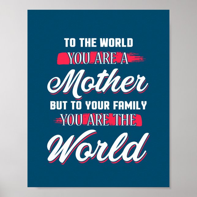 To The World You're A Mother Inspirational Quote Poster (Front)