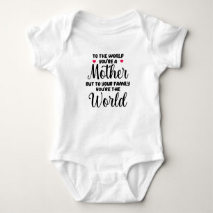 To The World You're A Mother Quote Baby Bodysuit