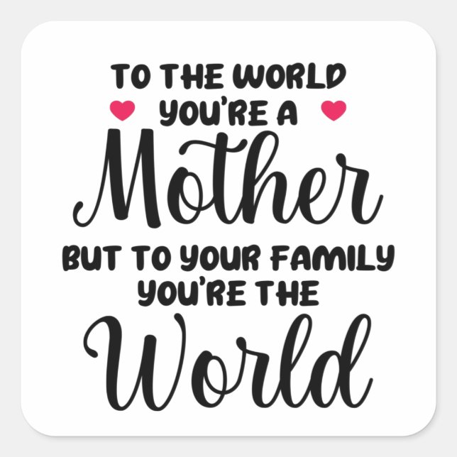 To The World You're A Mother Quote Square Sticker (Front)