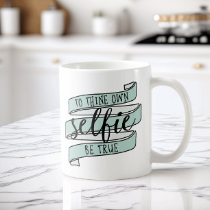 To Thine Own Selfie Be True Coffee Mug