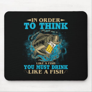 To Think Like A Fish You Must Drink Like A Fish Fu Mouse Pad