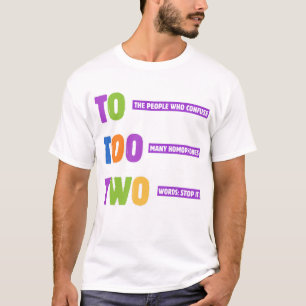 To Too Two Grammar – Funny Homophone Pun Gift  T-Shirt