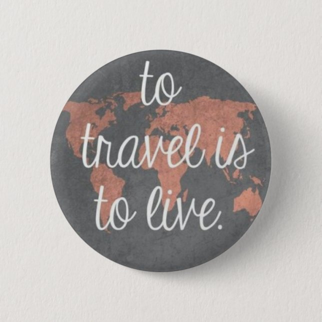 To travel is to live 6 cm round badge (Front)