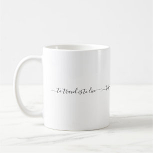 To Travel Is To Live - Simple Travel Quote Coffee Mug