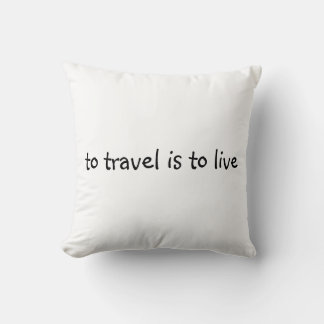 To Travel Is To Live - Simple Travel Quote Cushion