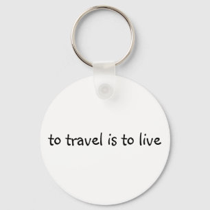 To Travel Is To Live - Simple Travel Quote Key Ring
