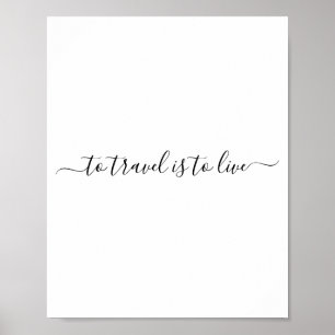 To Travel Is To Live - Simple Travel Quote Poster